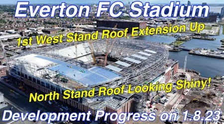 Everton FC Stadium 1.8.23 - Newest piece of West Stand Roof and &quot;shiny&quot; North Stand Roof..