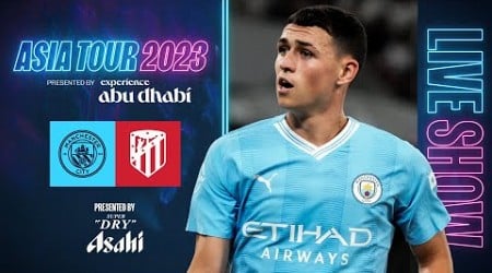 MATCHDAY LIVE | ATLETICO v MAN CITY | ASIA TOUR 2023 