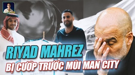 MANCHESTER CITY CŨNG PHẢI BẤT LỰC: SAUDI ĐÃ &#39;CƯỚP&#39; MAHREZ BẰNG TIỀN CỦA MÌNH