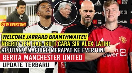 WELCOME JARRAD BRANTHWAITE✅RESMIKAN❗MAGUIRE KE EVERTON✅TEN HAG TIRU CARA SIR AELX