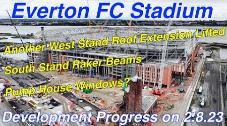 Everton FC Stadium 2.8.23 - Another piece of West Stand Roof Lifted! More South Stand Raker Beams!