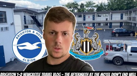 Brighton 1-2 Newcastle travel vlog AFTERMATH - I WALKED OUT ON THE MOTEL ROOM !!!!!