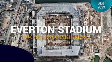 TWO YEARS OF PROGRESS AT EVERTON STADIUM!