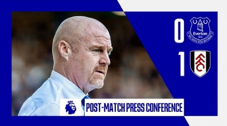 EVERTON 0-1 FULHAM | Sean Dyche&#39;s post-match press conference