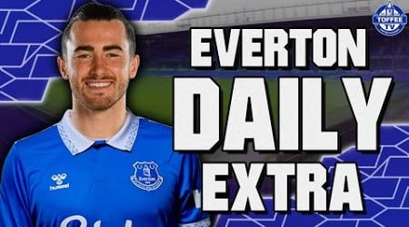 Toffees Confirm Harrison Loan | Everton Daily Extra LIVE