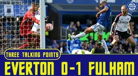 Everton 0-1 Fulham | Forwards In ASAP Please !! 3 Talking Points