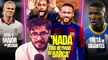 &quot;Neymar no Barça será TOP 3 do mundo&quot; | Haaland será o MAIOR dessa DÉCADA | BRIGA por Caicedo | Mais