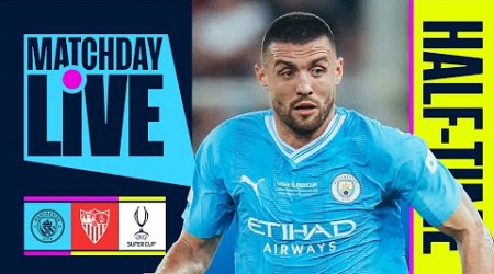 MATCHDAY LIVE | Man City v Sevilla | Half-time