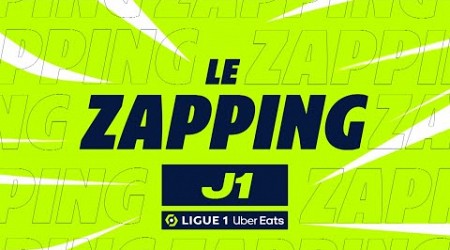 Zapping de la 1ère journée - Ligue 1 Uber Eats / 2023-2024