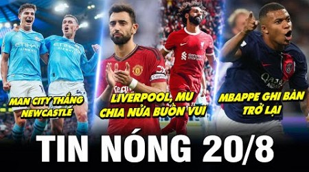 TIN NÓNG BÓNG ĐÁ 20/8| MC GIẢI MÃ NEWCASTLE, LIVERPOOL, MU CHIA NỬA BUỒN VUI, MBAPPE GHI BÀN TRỞ LẠI