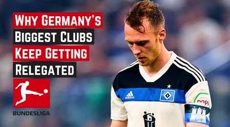 Why Germany&#39;s Biggest Clubs Keep Getting Relegated