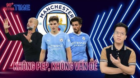 PHÚT BÙ GIỜ: MAN CITY THIẾU PEP TRONG VÒNG 1 THÁNG: LIỆU CÓ ỔN KHÔNG?