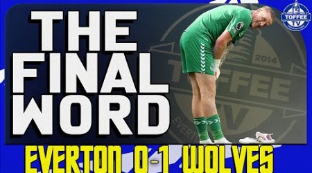 Everton 0-1 Wolves | The Final Word