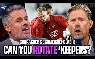 Carragher &amp; Schmeichel CLASH over Arsenal rotating Raya &amp; Ramsdale!