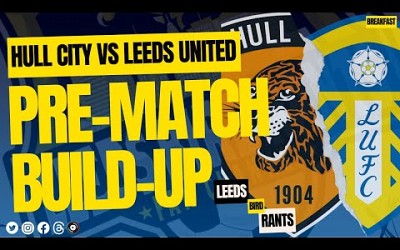 HULL CITY V LEEDS UNITED: Pre-Match Build-up | Leeds Bird Rants