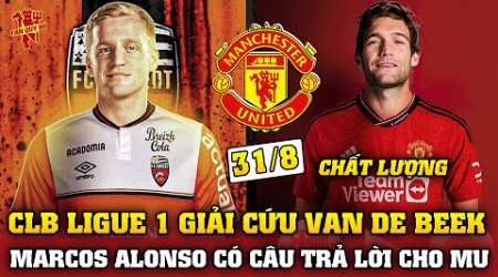 Tin Bóng Đá MU 31/8: CLB LIGUE 1 GIẢI CỨU VAN DE BEEK, MARCOS ALONSO CÓ CÂU TRẢ LỜI CHO MU