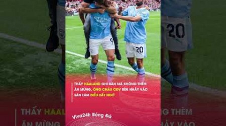 Thấy Haaland ghi bàn nhưng không ăn mừng, fan Man City có hành động bất ngờ#haaland #mancity