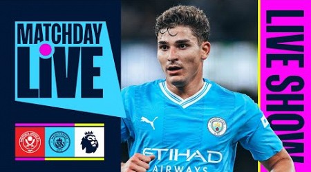 MATCHDAY LIVE! Sheffield United v Man City | Pre-match show!