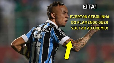 NOSSA! EVERTON CEBOLINHA QUER DEIXAR O FLAMENGO PARA RETORNAR AO GREMIO!