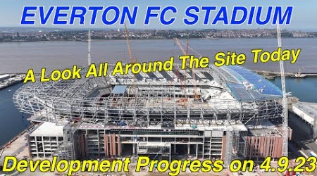 NEW Everton FC Stadium at Bramley Moore Dock Stadium Update Ep 93 (4.9.23). A Look At All Of It!