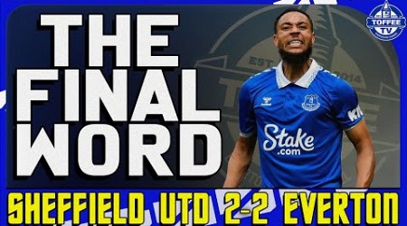 Sheffield United 2-2 Everton | The Final Word