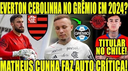 EVERTON CEBOLINHA NO GRÊMIO EM 2024? MATHEUS CUNHA FAZ AUTO CRÍTICA! PULGAR TITULAR NO CHILE!