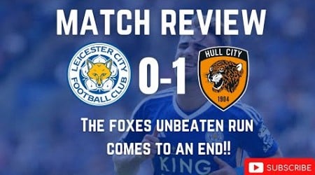 The Foxes Unbeaten Run Comes To An End!!|Leicester City 0-1 Hull City|Match Review|