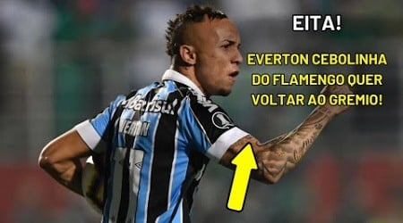 NOSSA! EVERTON CEBOLINHA QUER DEIXAR O FLAMENGO PARA RETORNAR AO GREMIO!