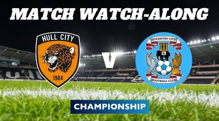 HULL CITY vs COVENTRY - Match Watch Along