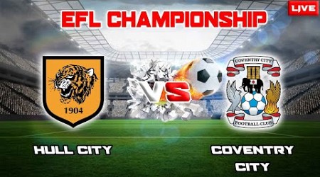 LIVE ~ HULL CITY VS COVENTRY CITY (EFL CHAMPIONSHIP 2023/2024)