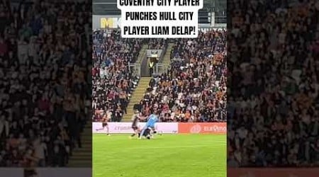 COVENTRY CITY PLAYER PUNCHES HULL CITY’S LIAM DELAP! #hullcity #hcafc #coventrycity #pusb #utt