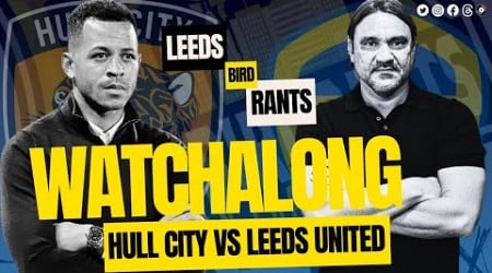 HULL CITY vs LEEDS UNITED LIVE WATCHALONG | Leeds Bird Rants