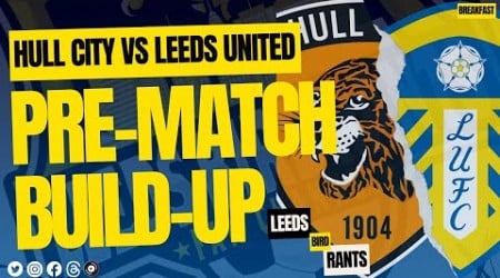 HULL CITY V LEEDS UNITED: Pre-Match Build-up | Leeds Bird Rants