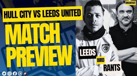 Hull City vs LEEDS UNITED Match PREVIEW: CLASH of the RIVALS | Leeds Bird Rants