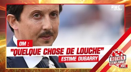 OM : &quot;Pourquoi Longoria ne porte pas plainte ? Il y a quelque chose de louche&quot; estime Dugarry