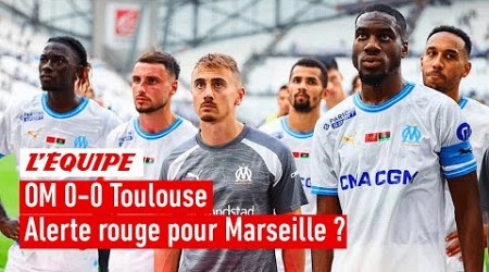 OM 0-0 Toulouse : Faut-il tirer la sonnette d&#39;alarme ?