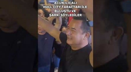 ACUN ILICALI HULL CITY TARAFTARI İLE BULUŞTU VE ŞARKI SÖYLEDİLER