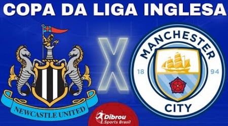 NEWCASTLE X MANCHESTER CITY AO VIVO | COPA DA LIGA INGLESA - TERCEIRA FASE | NARRAÇÃO