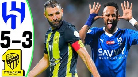 Al Hilal vs Al Ittihad 5-3 - NEYMAR vs BENZEMA - Highlights and All Goals 2023