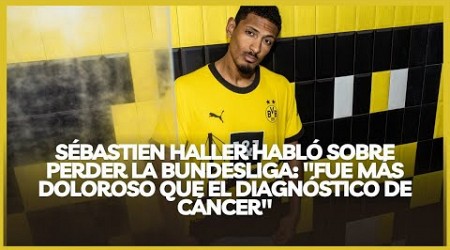 SÉBASTIEN HALLER HABLÓ SOBRE PERDER LA BUNDESLIGA: &quot;FUE MÁS DOLOROSO QUE EL DIAGNÓSTICO DE CÁNCER&quot;