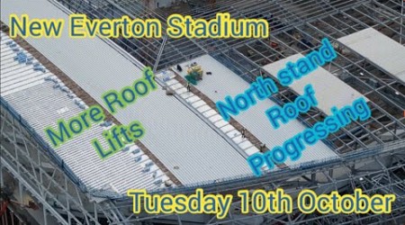 New Everton Stadium Bramley Moore Dock -latest progress update - 10th October- more roof lifts #efc