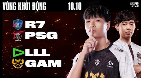 PSG vs R7 (BO3) | GAM vs LLL (BO3) | CKTG 2023 - VÒNG KHỞI ĐỘNG | 10.10.2023