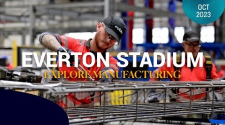 EXPLORING THE FACTORY WHERE THE NEW EVERTON STADIUM WAS MADE!