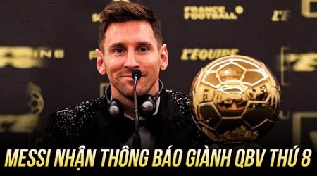 MESSI ĐÃ NHẬN ĐƯỢC THÔNG BÁO GIÀNH QBV THỨ 8: XỨNG ĐÁNG THÔI VÌ HAALAND CHƯA ĐỦ TẦM ĐỂ SÁNH VỚI ANH