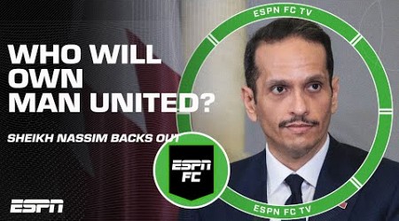 FULL REPORT on Sheikh Nassim withdrawing his Man United bid | ESPN FC