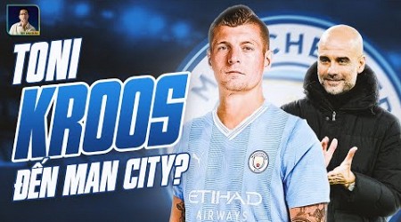 TONI KROOS ĐẾN PREMIER LEAGUE KHOÁC ÁO MAN CITY: KHÔNG GIẢI NGHỆ NỮA Ư?