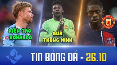 TIN SÁNG 26/10 | CÚ SỐC ONANA; DE BRUYNE HỘI NGỘ RONALDO; MAN UTD MUA DEMBELE; NEWCASTLE KIỆN MILAN