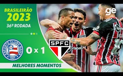 BAHIA 0 X 1 SÃO PAULO | MELHORES MOMENTOS | 36ª RODADA BRASILEIRÃO 2023 | ge.globo