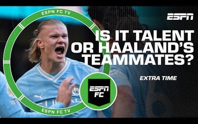 Are Erling Haaland’s 50 goals a credit to talent or due to playing at Man City? | ESPN FC Extra Time