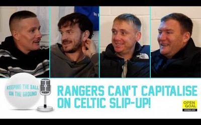 RANGERS CAN&#39;T CAPITALISE ON CELTIC SLIP-UP | Keeping The Ball On The Ground